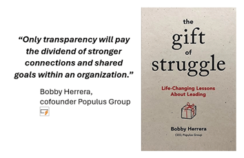 “Only transparency will pay the dividend of stronger connections and shared goals within an organization.” Bobby Herrera, Populus Group