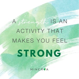 A strength is an activity that makes you feel strong.