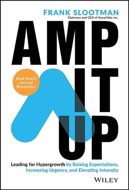 Amp It Up - Leading for Hypergrowth by Raising Expectations, Increasing Urgency, and Elevating Intensity