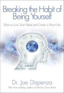 Breaking The Habit of Being Yourself - How to Lose Your Mind and Create a New One -Dr Joe Dispensa book