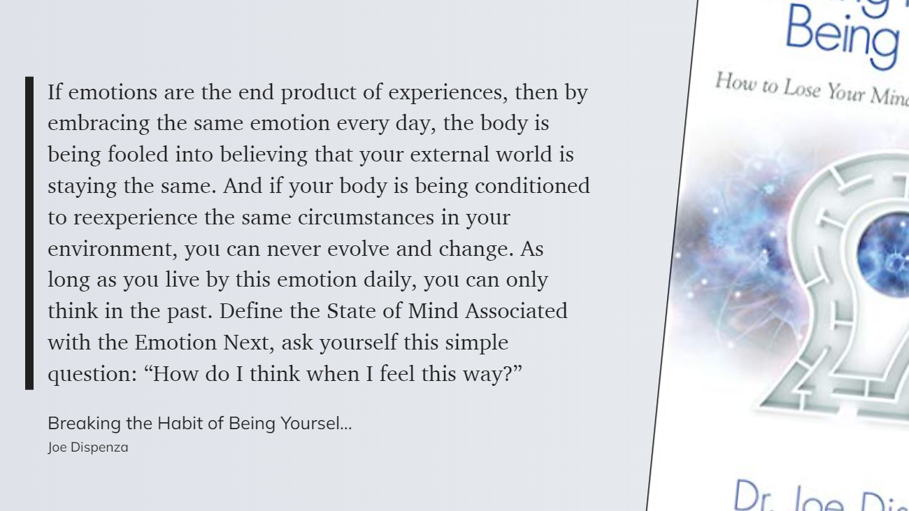 Breaking the Habit of Being Yourself - Define the State of Mind Associated with the Emotion Next, ask yourself this simple question - How do I think when I feel this way