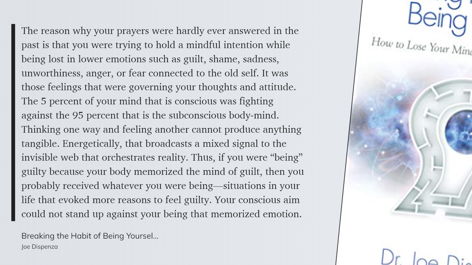 Breaking the Habit of Being Yourself - Thinking one way and feeling another cannot produce anything tangible.