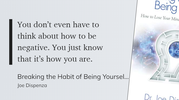 Breaking the Habit of Being Yourself - You don’t even have to think about how to be negative. You just know that it’s how you are.