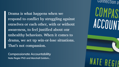 Compassionate Accountability - When it comes to drama, we set up win-or-lose situations. That’s not compassion.