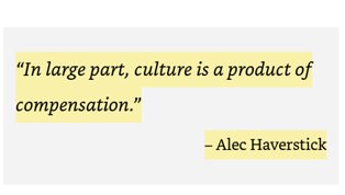 Culture is a Product of Compensation Quote