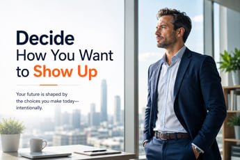 Decide How You Want to Show Up 6-08-26