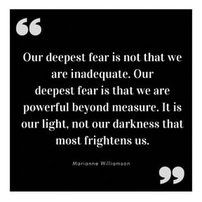 Deepest Fear not inadequate, rather powerful beyond Measure - Marianne Williamson-1