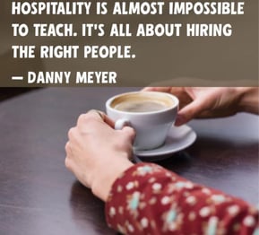 Hospitality is Impossible to Teach Its hiring the Right People - Danny Meyer