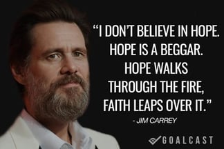 Jim Carrey I dont believe in Hope - Faith leaps over it