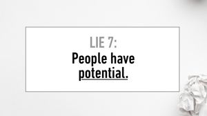 LIE #7 People Have Potential