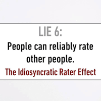 Lie #6 People can Reliably Rate other People - Idiosyncratic Rater Effect