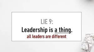 Lie #9 Leadership is a Thing (All Leaders Are Different)