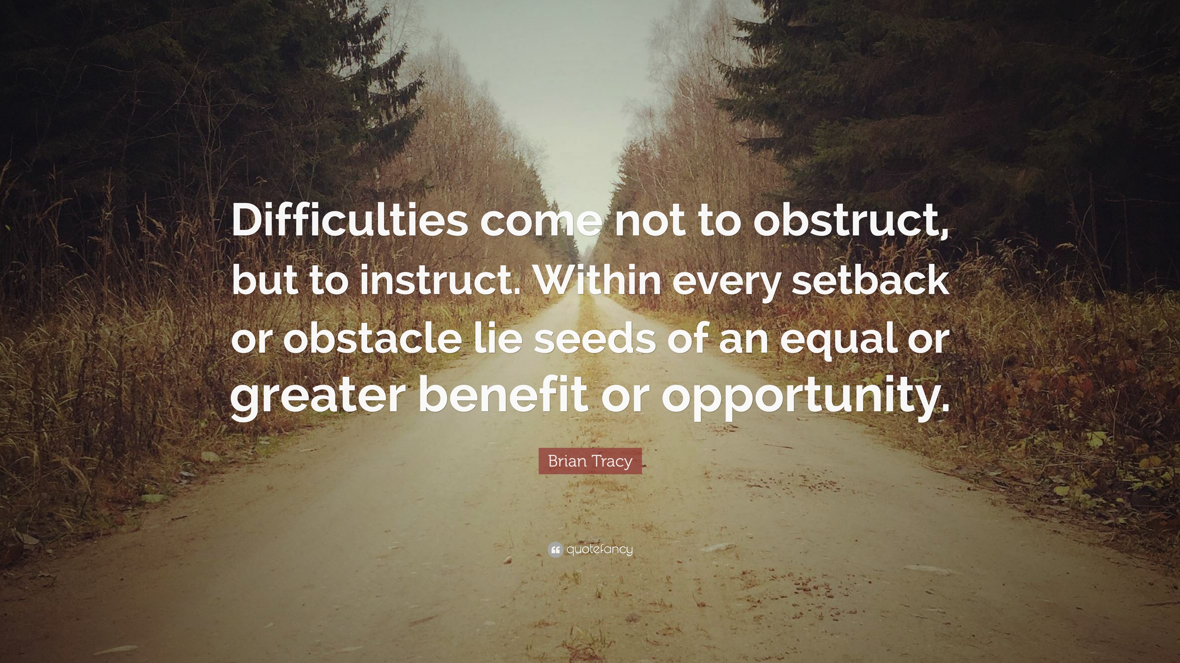 Obstacles are to instruct Brian Tracy