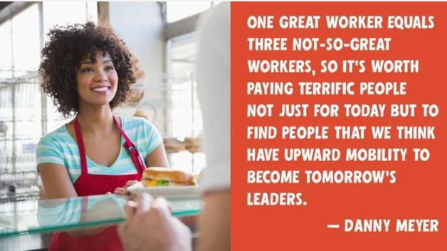 One Great Worker Equals 3 not so great -Danny Meyer