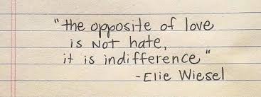 Opposite of Love isnt hate, its Indifference