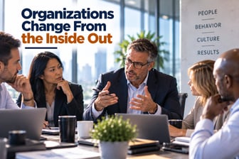 Organizations Change From the Inside Out 9-21-26