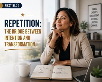 Repetition - The Bridge Between Intention and Transformation (Next Blog) 7-13-26