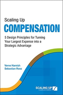 Scaling Up Compensation - 5 Design Principles for Turning Your Largest Expense into a Strategic Advantage