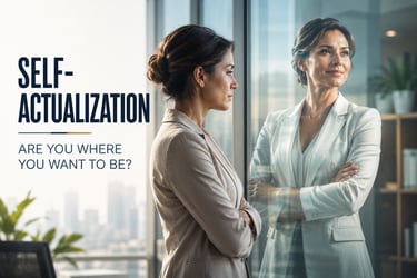 Self-actualization - Are You Where You Want to Be (Intro for 6-8-26 blog)