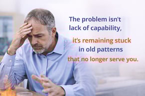 Stuck in old patterns - Not a Lack of Capability 4-06-26
