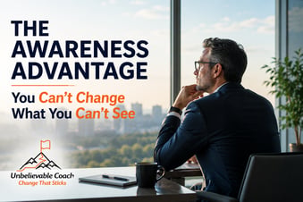 The Awareness Advantage - You Cant Change What You Cant See 6-15-26