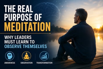 The Real Purpose of Meditation - Why Leaders Must Learn to Observe Themselves 5-25-26