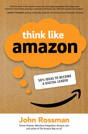 Think Like Amazon - 50.5 Ideas to Become a Digital Leader
