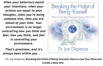 When your behaviors match your intentions, when your actions are equal to your thoughts, when you’re being someone else, Dr. Joe Dispensa-1