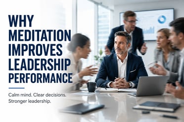 Why Meditation Improves Leadership Performance 6-01-26