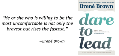 Willing to be the most uncomfortable bravest but rises fastes Brene Brown