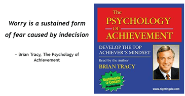 Worry is a sustained form of Fear Caused by Indecision - Brian Tracy 