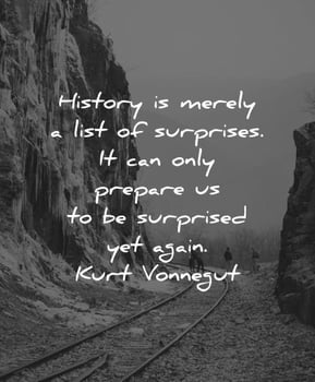 history-quotes-history-is-merely-a-list-of-surprises-it-can-only-prepare-us-to-be-surprised-yet-again-kurt-vonnegut-wisdom-quotes