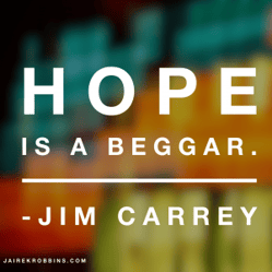 hope-is-a-beggar-jim-carrey-quote-e1456171627580