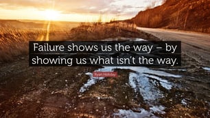 Failure shows us the way by showing us what isn't the Way.jpg