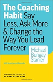 Michael Bungay Stanier, The Coaching Habit Say Less, Ask More & Change the Way You Lead Forever.jpg