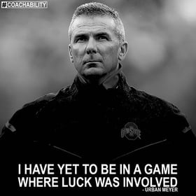 Urban Meyer (Yet to be in a game where Luck was Involved).jpg