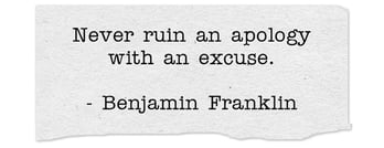 never-ruin-an-apology-with-an-excuse-benjamin-franklin