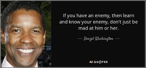 quote-if-you-have-an-enemy-then-learn-and-know-your-enemy-don-t-just-be-mad-at-him-or-her-denzel-washington-30-76-63